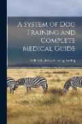 A System of dog Training and Complete Medical Guide