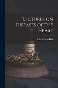 Lectures on Diseases of the Heart