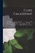 Le Flore canadienne, ou, Description de toutes les plantes des forêts, champs, jardins et eaux du Canada, donnant le nom botanique de chacune, ses nom