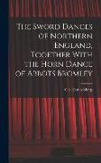 The Sword Dances of Northern England, Together With the Horn Dance of Abbots Bromley