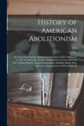 History of American Abolitionism, its Four Great Epochs, Embracing Narratives of the Ordinance of 1787, Compromise of 1820, Annexation of Texas, Mexic