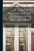 A Complete Manual for the Cultivation of the Cranberry