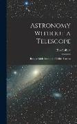 Astronomy Without a Telescope: Being a Guide Book to the Visible Heavens