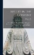 My Life in the Convent: Or The Marvellous Personal Experiences of Margaret L. Shepherd (Sister Magdalene Adelaide), Consecrated Penitent of th