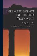 The Dated Events of the Old Testament, Being a Presentation of Old Testament Chronology