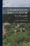 A Handbook to the Coinage of Scotland