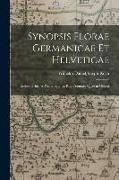 Synopsis florae Germanicae et Helveticae: Exhibens stirpes phanerogamas rite cognitas, quae in Germa