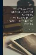 What Have the Greeks Done for Modern Civilisation? The Lowell Lectures of 1908-09