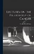 Lectures on the Pathology of Cancer