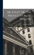 An Essay on the Production of Wealth