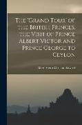 The 'Grand Tour' of the British Princes, the Visit of Prince Albert Victor and Prince George to Ceylon