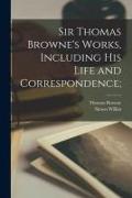 Sir Thomas Browne's Works, Including His Life and Correspondence