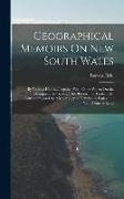 Geographical Memoirs On New South Wales: By Various Hands...Together With Other Papers On the Aborigines, the Geology, the Botany, the Timber, the Ast