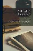 Vittoria Colonna: A Study, With Translations of Some of Her Published and Unpublished Sonnets