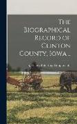 The Biographical Record of Clinton County, Iowa