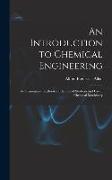 An Introduction to Chemical Engineering, an Elementary Textbook for the use of Students and use of Chemical Machinery