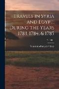 Travels in Syria and Egypt, During the Years 1783, 1784, & 1785, Volume 1