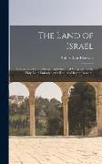 The Land of Israel: A Text-Book On the Physical and Historical Geography of the Holy Land Embodying the Results of Recent Research