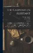 The Carpenter's Assistant: Containing a Succinct Account of Egyptian, Grecian and Roman Architecture: Also, a Description of the Tuscan, Doric, I