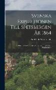 Svenska Expeditionen Till Spetsbergen År 1864: Om Bord På Axel Thordsen, Under Ledning Af A.E. Nordenskiöld