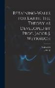 Retaining-walls for Earth. The Theory as Developed by Prof. Jacob J. Weyrauch