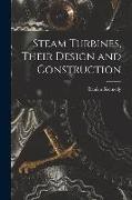 Steam Turbines, Their Design and Construction