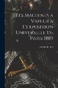 Les Machines a Vapeur a L'exposition Universelle De Paris 1889