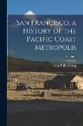 San Francisco, a History of the Pacific Coast Metropolis, Volume 1