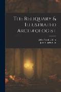 The Reliquary & Illustrated Archæologist