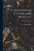 Curiosities of Clocks and Watches: From the Earliest Times