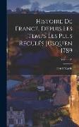 Histoire De France, Depuis Les Temps Les Plus Reculés Jusqu'en 1789, Volume 13