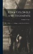 Iowa Colonels and Regiments: Being a History of Iowa Regiments in the War of the Rebellion