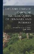 Life and Times of ... Caroline Matilda Queen of Denmark and Norway