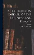 A Text-Book On Diseases of the Ear, Nose and Throat