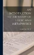 An Introduction to the Study of Logic and Metaphysics