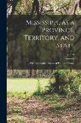 Mississippi, as a Province, Territory, and State: With Biographical Notices of Eminent Citizens