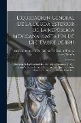 Liquidacion General De La Deuda Esterior De La República Mexicana Hasta Fin De Diciembre De 1841: Precedida De La Relacion Historica De Los Prestamos