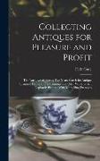 Collecting Antiques for Pleasure and Profit, the Narrative of Twenty-five Years Search for Antique Furniture, Prints, China, Paintings and Other Works