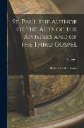 St. Paul the Author of the Acts of the Apostles and of the Third Gospel, Volume 1