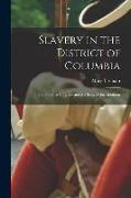 Slavery in the District of Columbia: The Policy of Congress and the Struggle for Abolition