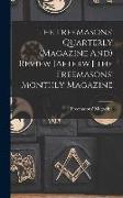 The Freemasons' Quarterly (Magazine And) Review [Afterw.] the Freemasons' Monthly Magazine