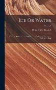 Ice Or Water: Another Appeal to Induction From the Scholastic Methods of Modern Geology, Volume 1