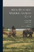 Men who are Making Kansas City, a Biographical Directory