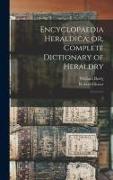 Encyclopaedia Heraldica, or, Complete Dictionary of Heraldry: 3