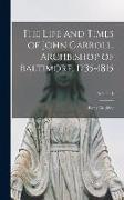 The Life and Times of John Carroll, Archbishop of Baltimore, 1735-1815, Volume 1