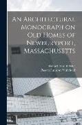 An Architectural Monograph on old Homes of Newburyport, Massachusetts