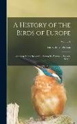 A History of the Birds of Europe: Including All the Species Inhabiting the Western Palaeactic Region, Volume 1