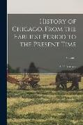 History of Chicago. From the Earliest Period to the Present Time, Volume 1