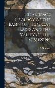 The Surface Geology of the Basin of the Great Lakes and the Valley of the Mississippi