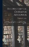 The History of Gustavus Adolphus: And of the Thirty Years' War Up to the King's Death, With Some Account of Its Conclusion by the Peace of Westphalia
